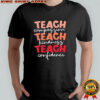 Teach compassion teach kindness teach confidence shirt