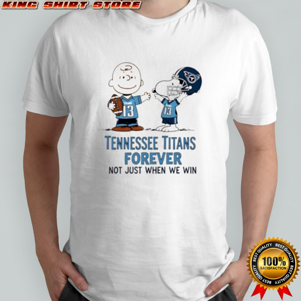 Tennessee Titans Charlie Brown Snoopy Titans Forever Not Just When We Win shirt