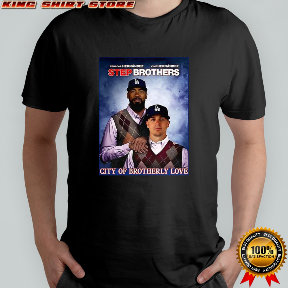 Teoscar Hernández and Kiké Hernández Los Angeles Dodgers City of brotherly 2025 Step Brothers shirt Teoscar Hernández and Kiké Hernández Los Angeles Dodgers City of brotherly 2025 Step Brothers shirt