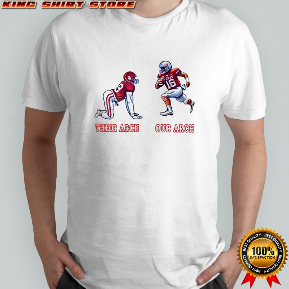 Texas Longhorns and the Oklahoma Sooners joke players their arch our arch shirt