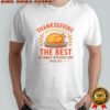 Thanksgiving Bringing Out The Best In Family Dysfunction T-Shirt