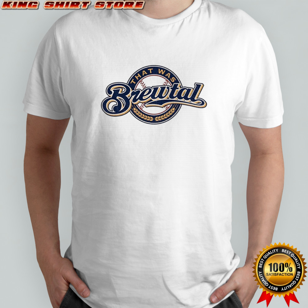 That Was Brewtal Milwaukee Brewers logo MLB Baseball 2025 shirt