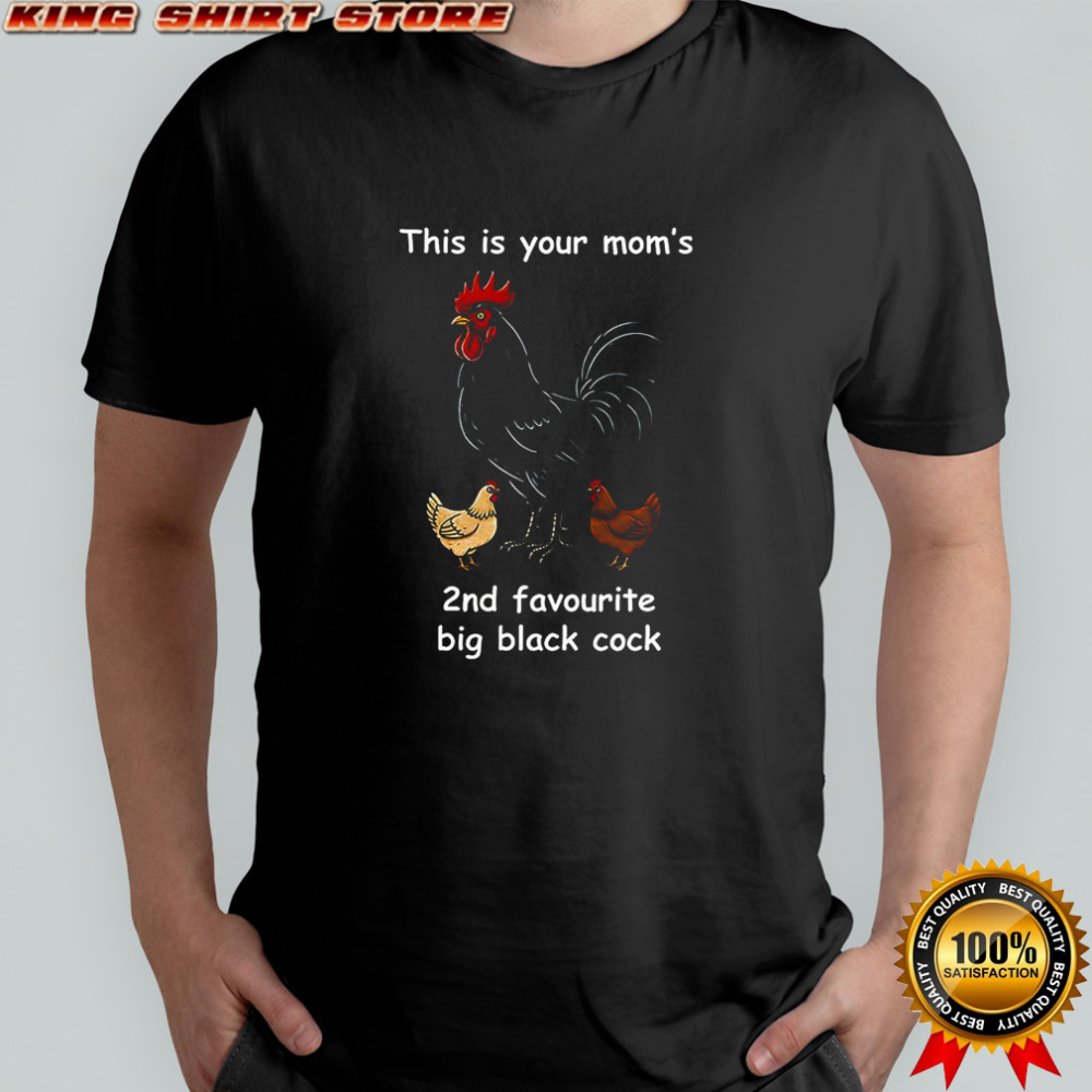 This is your mom’s 2nd favourite big black cock rooster and hen shirt