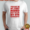 This May Be First Rodeo But I’m On My 5th Margarita Los Sundays T-shirt