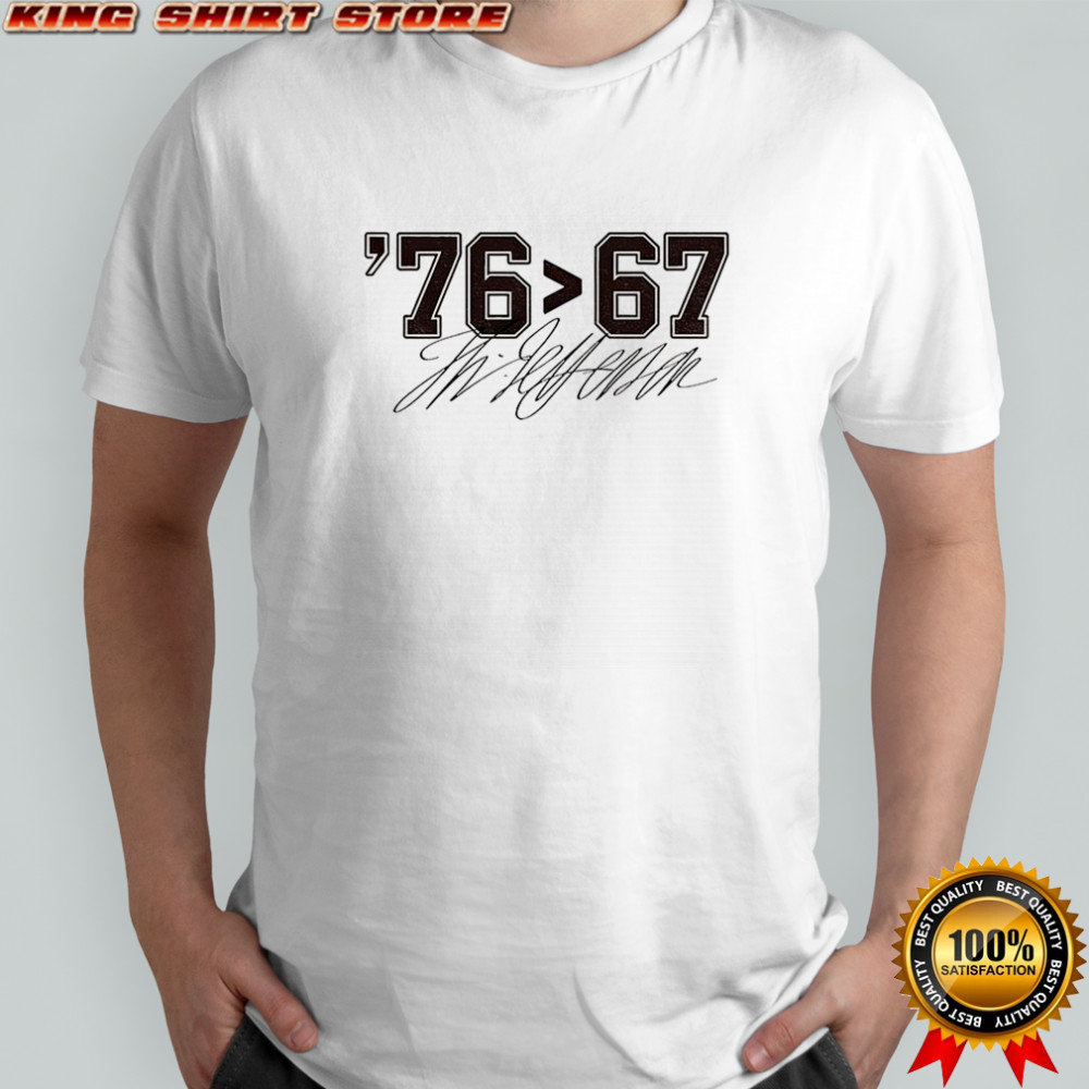 Thomas Jefferson 76 than 67 funny meme signature shirt