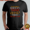 To The World You May Be Just A Teacher But To Your Students You Are A Star T-Shirt