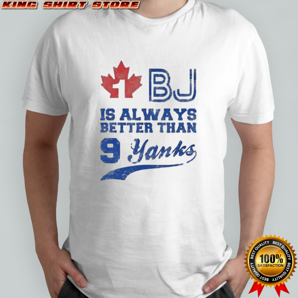 Toronto Blue Jays 1 Bj Is Always Better Than 9 Yanks T-Shirt