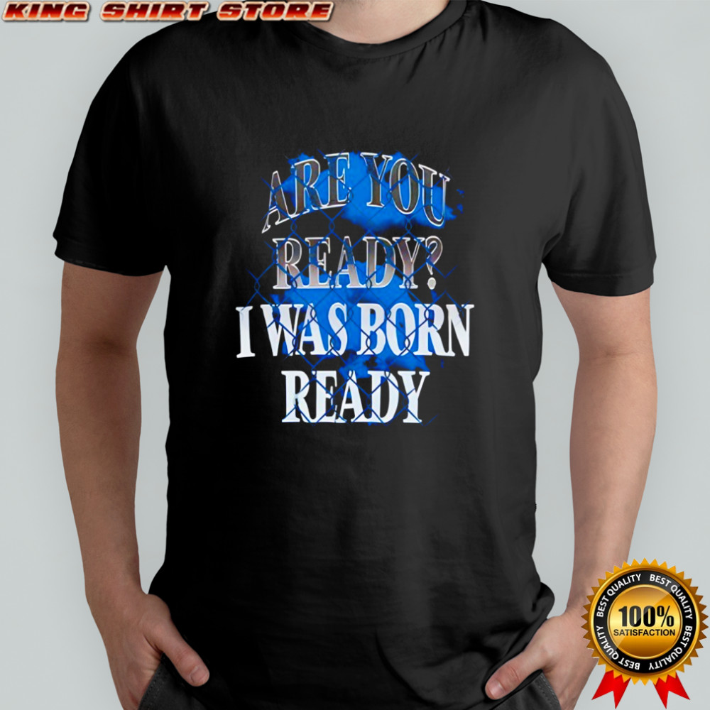 Toronto Blue Jays MLB Baseball are you ready I was born ready shirt