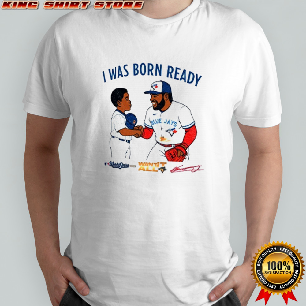 Toronto Blue Jays Vladimir Guerrero Jr Vladdy baby I was born ready signature shirt Toronto Blue Jays Vladimir Guerrero Jr Vladdy baby I was born ready signature shirt