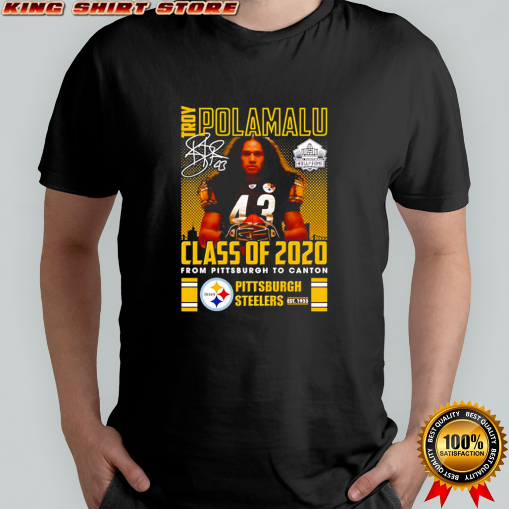 Troy Polamalu Class of 2020 from Pittsburgh to Canton Pittsburgh Steelers shirt