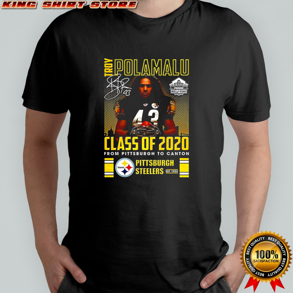 Troy Polamalu Pittsburgh Steelers fooball class of 2020 from Pittsburgh to Canton shirt Troy Polamalu Pittsburgh Steelers fooball class of 2020 from Pittsburgh to Canton shirt
