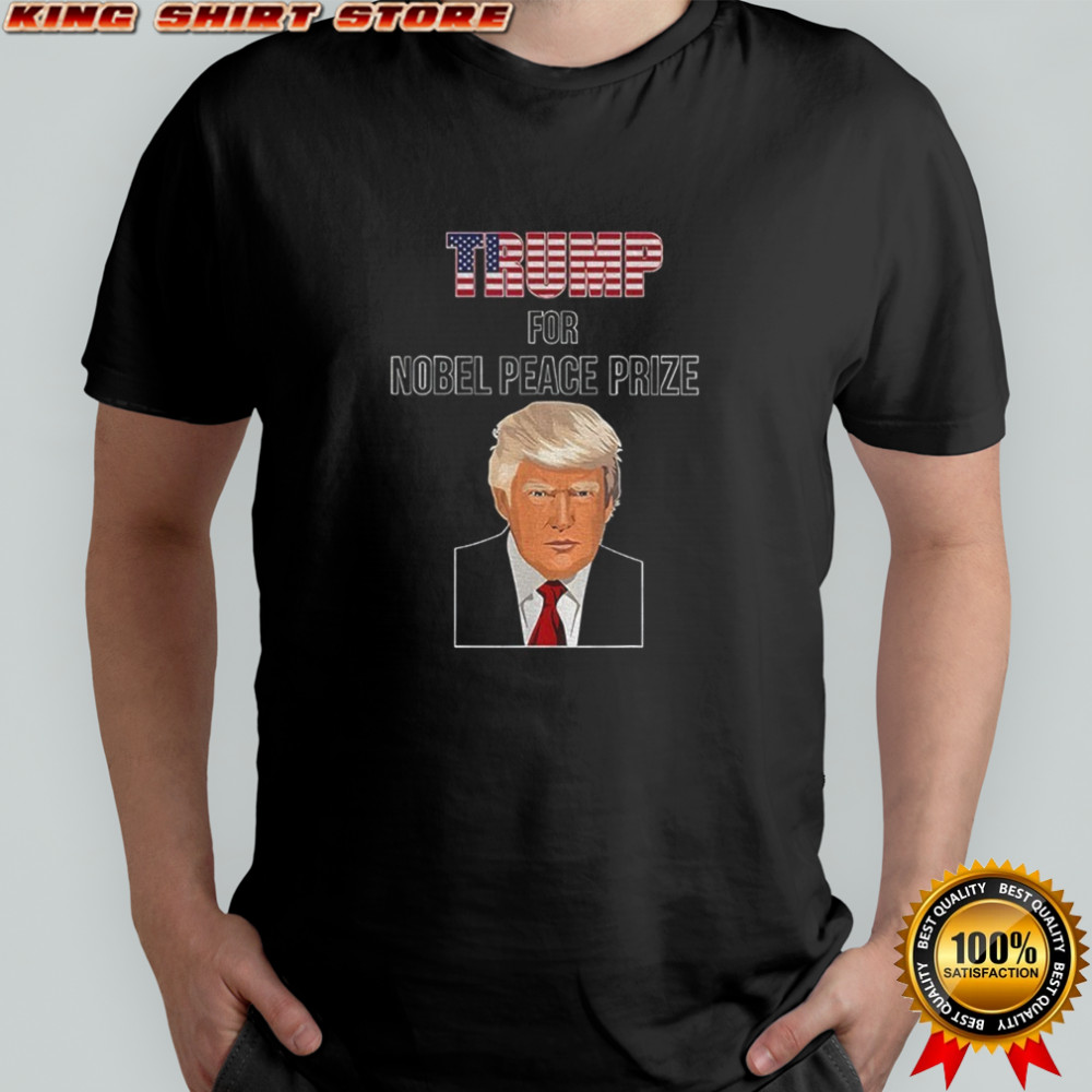 Trump for Nobel Peace Prize Donald Trump political 2025 shirt