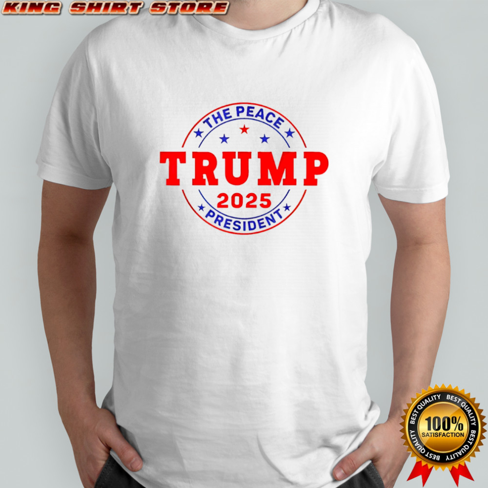 Trump The peace president 2025 shirt