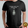 Tylenol don’t give kids autism I do shirt