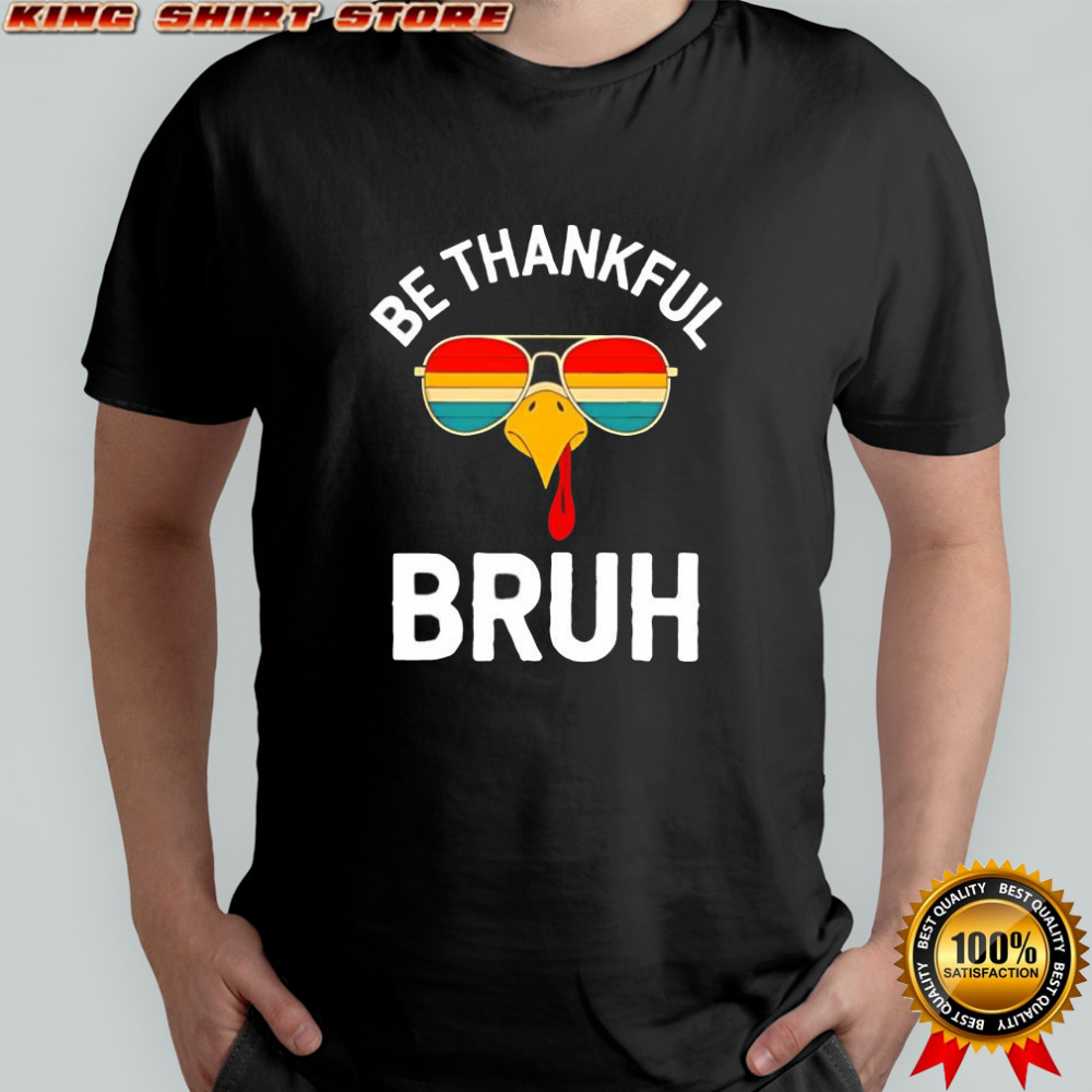 Velto Bruh Thanksgiving Thankful Turkey Boys be thankful bruh shirt