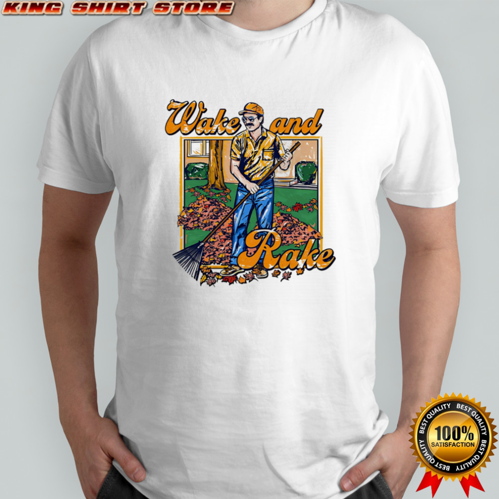 Wake and Rake shirt