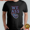 We Ass Tennessee Titans Football NFL logo shirt