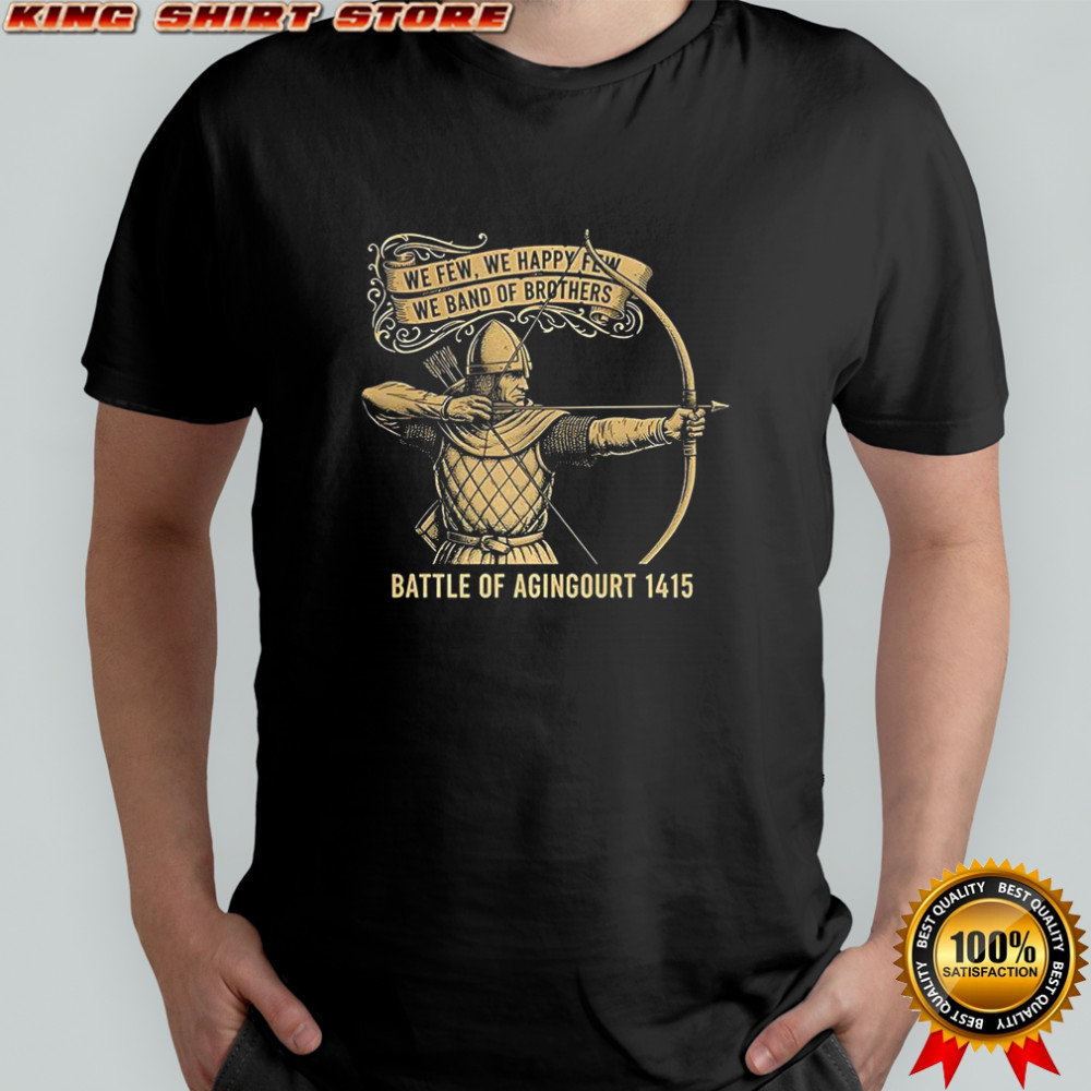 We few we happy few we band of brothers battle of agingourt 1415 medieval warrior shirt