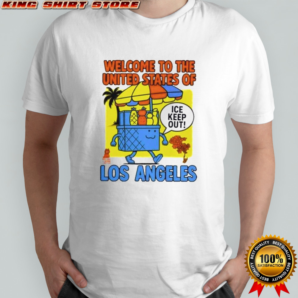 Welcome To The United States Of Ice Keep Out Los Angeles T-Shirt