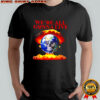 We’re All Gonna Live atom bomb shirt
