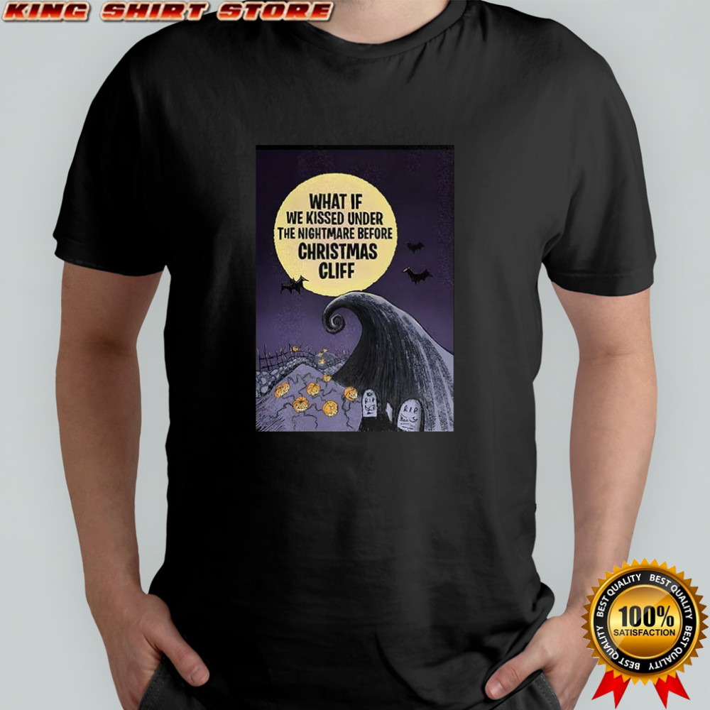 What if we kissed under the nightmare before Christmas cliff cemetery Halloween shirt