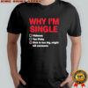 Wild bobby Why i’m single hideous too picky dick is too big might kill someone shirt
