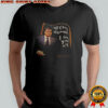 William Daniels cLass dismissed I love you all shirt