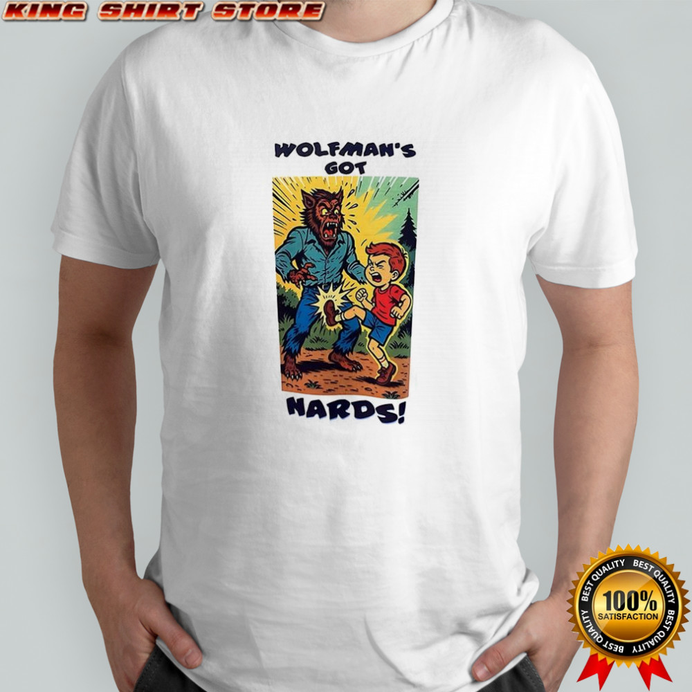 Wolfman’s got nards shirt