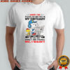 Woodstock and Snoopy when i die please do not put in my obituary that i was loved shirt