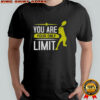 You Are Your Only Limit Tennis T-Shirt