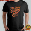 You Can’t Guard Me Basketball shirt