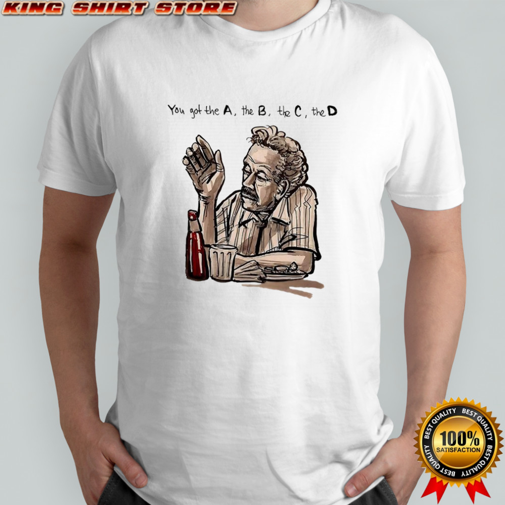 You got the A the B the C the D shirt