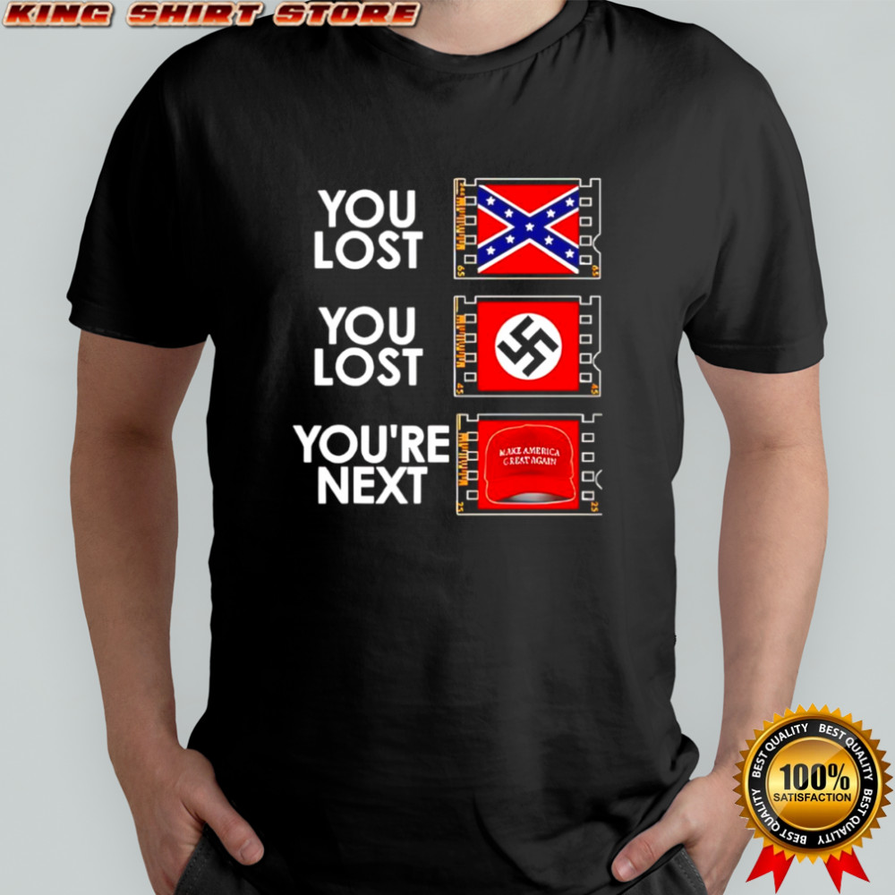 You Lost You Lost You’re Next Anti MAGA shirt