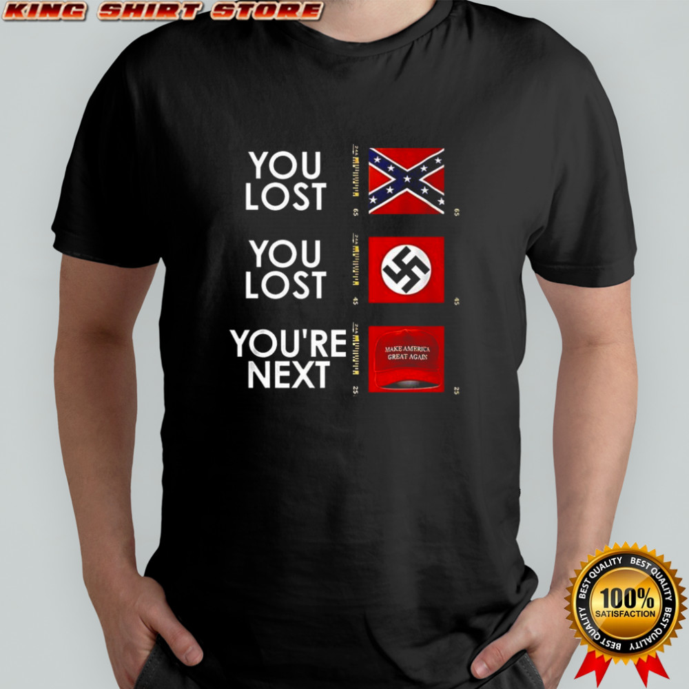 You lost you lost you’re next flag shirt