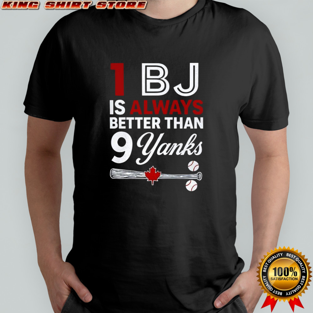 1 BJ is always better than 9 yanks T-shirt
