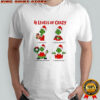 4 Levels of Crazy Grinch Christmas with Oleed shirt