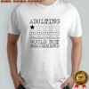 Adulting overrated and overpriced would not recommend shirt