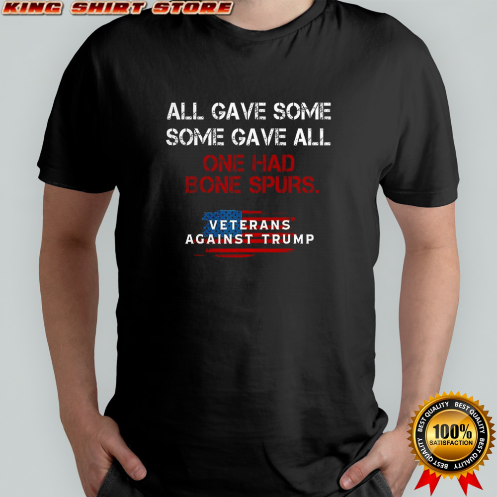 All gave some some gave all one had Bone Spurs shirt