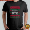 All I Want For Christmas Is PTO Ugly T-Shirt