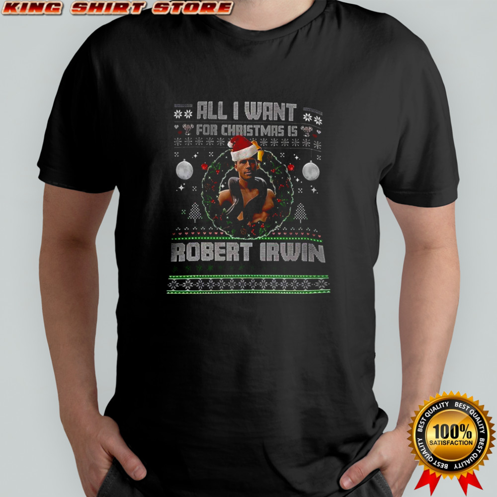 All I want for Christmas is Robert Irwin Ugly Christmas shirt