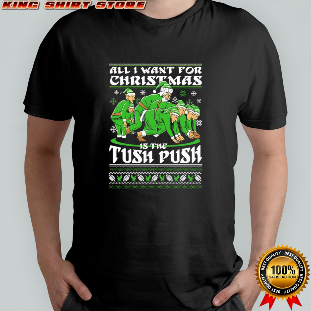 All i want for Christmas is the tush push shirt