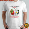 All I Want For Christmas Is You Just Kidding I Want Snoopy shirt