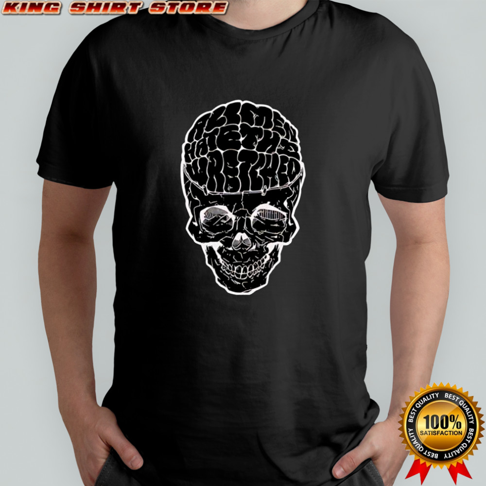 All Men Hate The Wretched Skull shirt