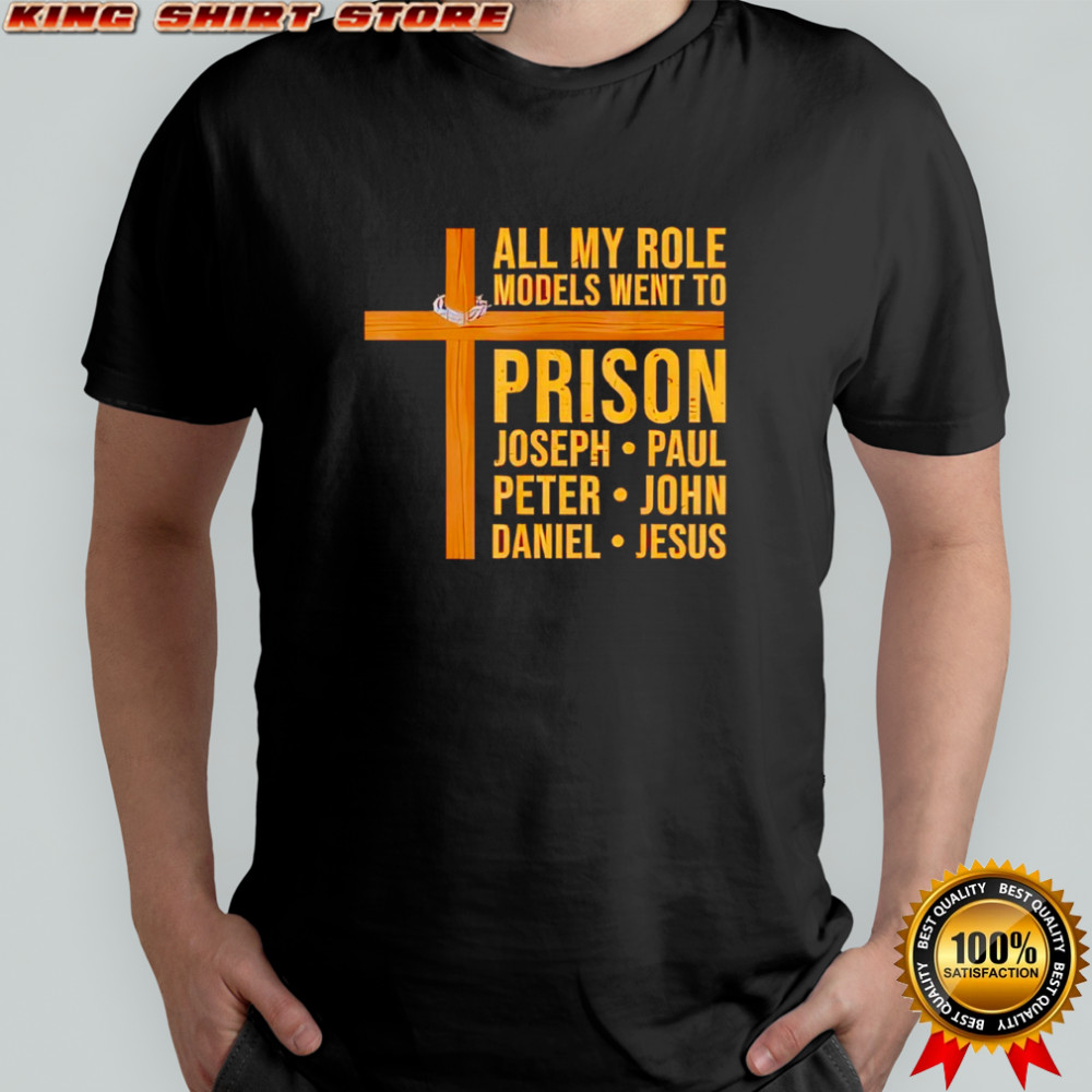 All My Role Models Went to Prison Funny Christian shirt