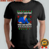 Almost Christmas Means It Wasn’t Christmas Ugly Holiday T-Shirt