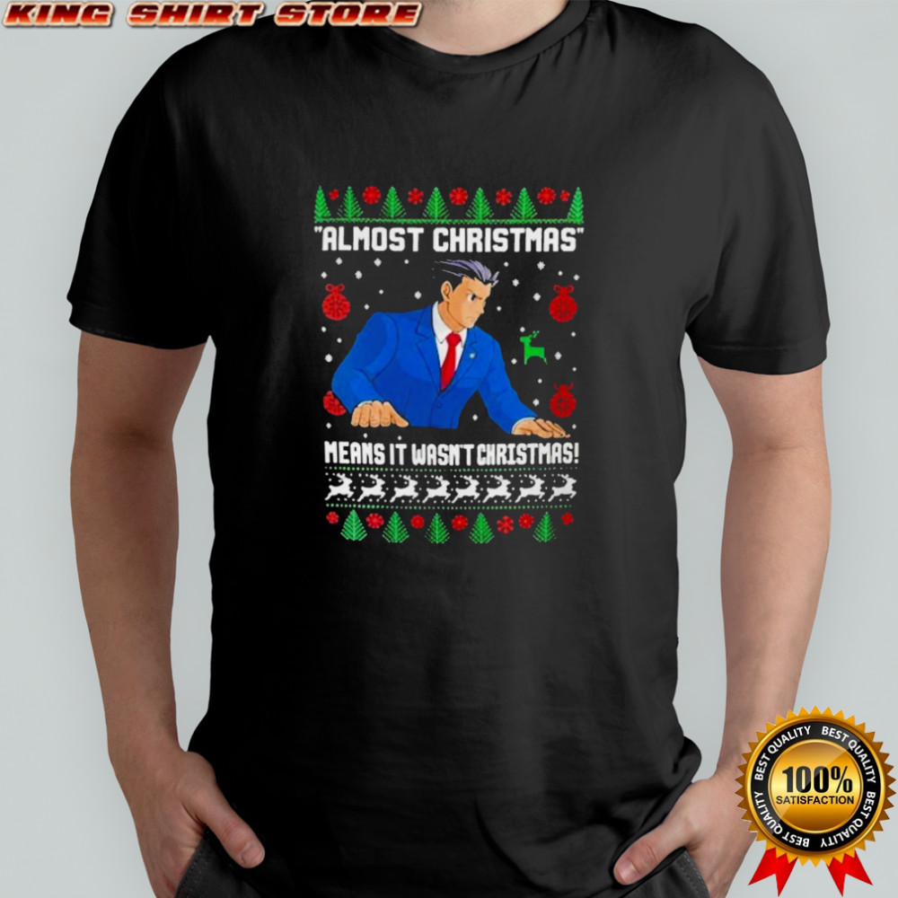 Almost Christmas Means It Wasn’t Christmas Ugly Holiday T-Shirt