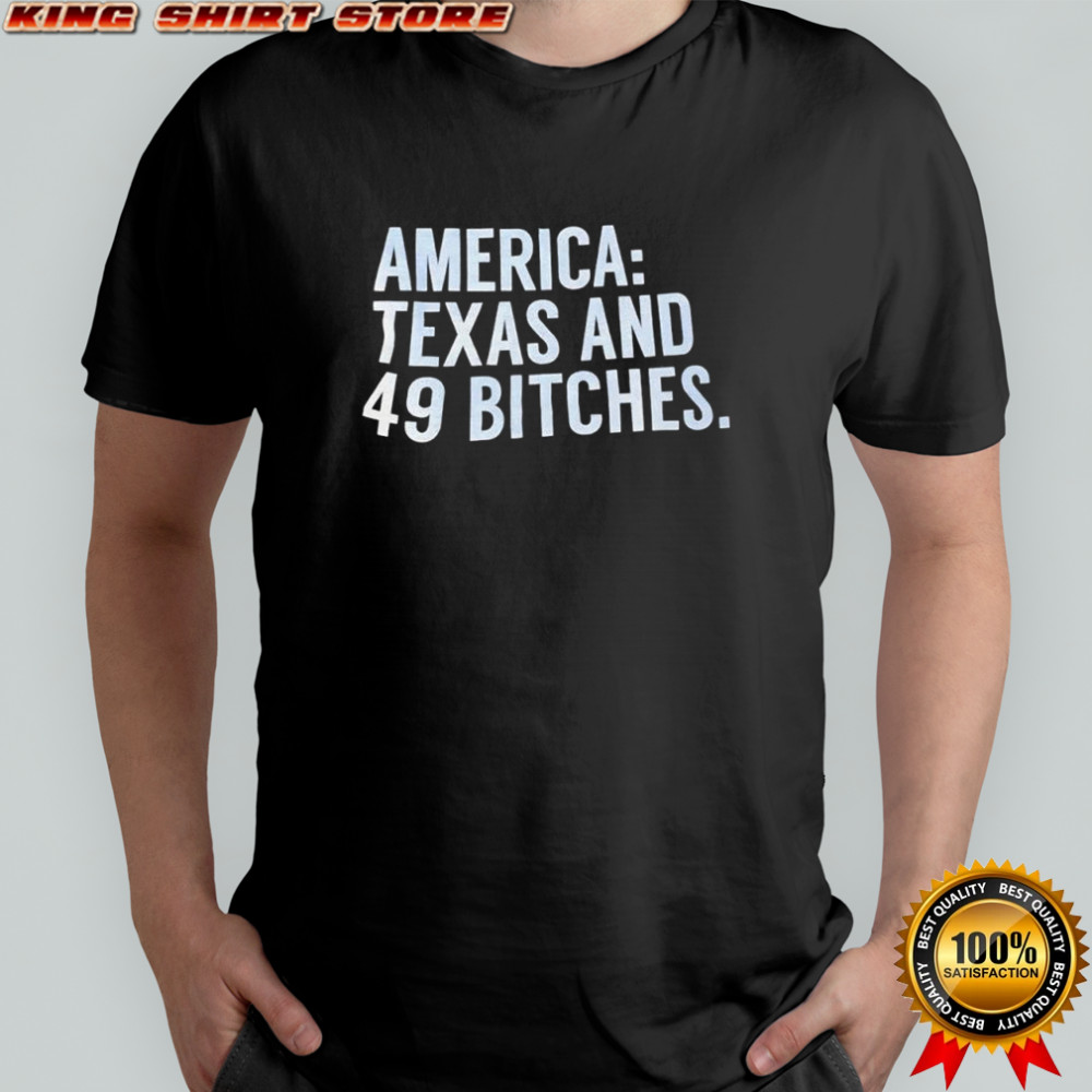 America Texas And 49 Bitches shirt