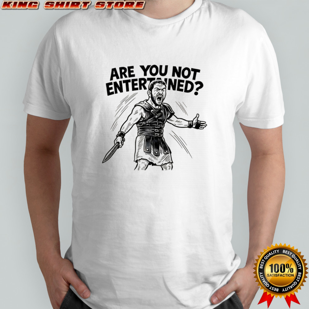 Are you not entertained Gladiator quote Roman Empire shirt