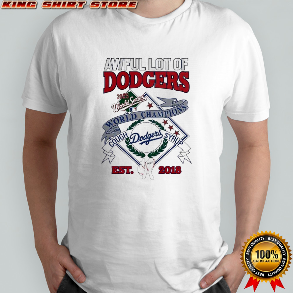 Awful lot of Dodgers 2025 World championship cough syrup est 2018 logo graphic shirt