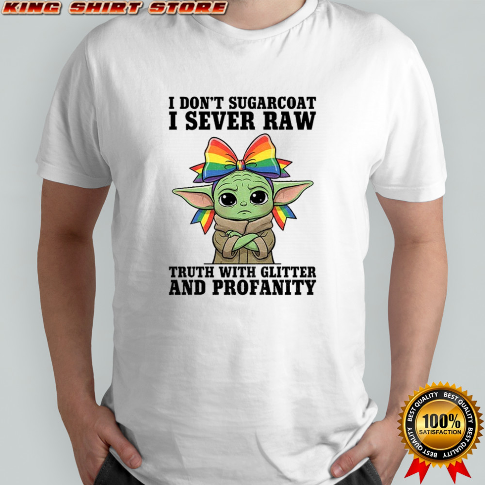 Baby Yoda I don’t sugarcoat I sever raw truth with glitter and profanity shirt